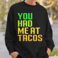 You Had Me At Tacos Taco Meme Mexican Food Lover Humor Sweatshirt Gifts for Him