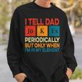 I Tell Dad Jokes Periodically Fathers Day Periodic Table Sweatshirt Gifts for Him
