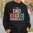 I Tell Dad Jokes Periodically Fathers Day Chemical Pun Sweatshirt Gifts for Him