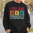 I Tell Dad Jokes Periodically Father's Day Dad Joke Sweatshirt Gifts for Him