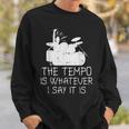 Tempo Whatever I Say Drums Drumming Band Music Drummer Sweatshirt Gifts for Him