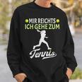 Tennis Player Mir Reichts Ich Gehe Zum Tennis Sweatshirt Geschenke für Ihn