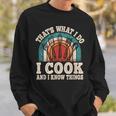 That's What I Do I Cook And I Know Things Cooking Sweatshirt Gifts for Him
