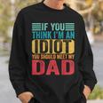 If You Think I'm An Idiot You Should Meet My Dad Sweatshirt Gifts for Him