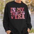 In My Thirties Era 30Th Birthday In My 30'S Era Sweatshirt Gifts for Him
