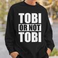 Tobi Or Not Tobi For Tobias Sweatshirt Geschenke für Ihn