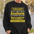 Today I'm Not Gonna Be An Asshole Humor Sweatshirt Gifts for Him