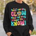 Today You Will Glow When You Show What You Know Sweatshirt Gifts for Him