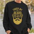 Touch My Beard And Tell Me I'm Pretty Father's Day Dad Sweatshirt Gifts for Him