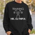 Training To Be Mr Olympia Workout Sweatshirt Gifts for Him