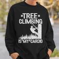 Tree Climbing Is My Cardio Arborist Sweatshirt Gifts for Him