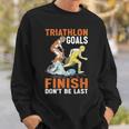 Triathlon Goals Finish Don't Be Last Triathletengeist Sweatshirt Geschenke für Ihn