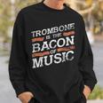 Trombone Is The Bacon Of Music Trombonist Sweatshirt Gifts for Him