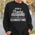 Being A Trophy Is Exhausting Husband Sweatshirt Gifts for Him