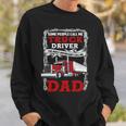 Truck Driver Some People Call Me Truck Driver The Most Important Call Me Dad Sweatshirt Gifts for Him