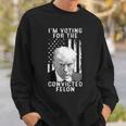 Trump 2024 Convicted Felon I Am Voting Convicted Felon 2024 Sweatshirt Gifts for Him