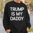 Trump Is My Daddy Jokes Sarcastic Sweatshirt Gifts for Him