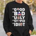 Trump The Good The Bad The Ugly The Stupid The Idiot Sweatshirt Gifts for Him