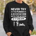 Never Try To Punish A Bookworm Sweatshirt Gifts for Him