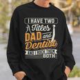 I Have Two Titles Dad And Dentist And I Rock Them Both Sweatshirt Gifts for Him