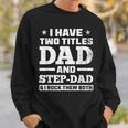 I Have Two Titles Dad And Step-Dad Step-Father Sweatshirt Gifts for Him