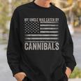 My Uncle Was Eaten By Cannibals Usa Flag 4Th Of July Sweatshirt Gifts for Him