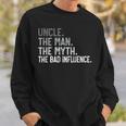 Uncle The Man The Myth The Bad Influence For Dad Papa Sweatshirt Gifts for Him