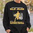 Never Underestimate An Old Man With A Basketball Og Sweatshirt Gifts for Him