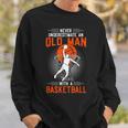 Never Underestimate An Old Man With A BasketballSweatshirt Gifts for Him
