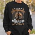 Never Underestimate An Old Man Who Was Born In December Sweatshirt Gifts for Him