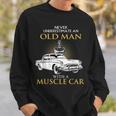 Never Underestimate An Old Man With A Muscle Car Racing Sweatshirt Gifts for Him