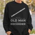 Never Underestimate An Old Man With A Recorder Humor Sweatshirt Gifts for Him