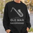 Never Underestimate An Old Man With A Saxophone Humor Sweatshirt Gifts for Him