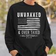 Unvaxxed And Overtaxed I Will Not Comply On Back Sweatshirt Gifts for Him