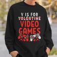V Is For Video Games Valentine Gamer Valentines Day Boy Sweatshirt Gifts for Him