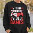 V Is For Video Games Valentines Day Valentine Gaming Sweatshirt Gifts for Him