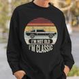 Vintage Not Old But Classic I'm Not Old I'm Classic Car Sweatshirt Gifts for Him