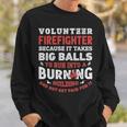 Volunteer Firefighter Because It Takes Big Balls Sweatshirt Gifts for Him