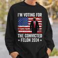 I Am Voting Convicted Felon 2024 Sweatshirt Gifts for Him