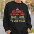 Warning My Kid Is A Crazy Security Guard And I'm Not Afraid Sweatshirt Gifts for Him