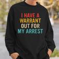 I Have A Warrant Out For My Arrest Retro Sweatshirt Gifts for Him