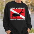 Wear A Wetsuit Make The Shark Chew Scuba Diving & Diver Sweatshirt Gifts for Him