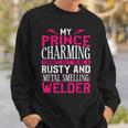 Welder Welding Girlfriend Vintage My Prince Charming Turned Sweatshirt Gifts for Him