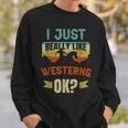 Western Movie Lover I Just Really Like Westerns Ok Sweatshirt Gifts for Him