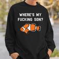 Where's My Fucking Son Clownfish Sweatshirt Gifts for Him