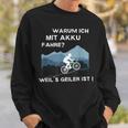 Why Ich Mit Akku Fahre Weil Geiler Ist E-Bike Cyclist Sweatshirt Geschenke für Ihn