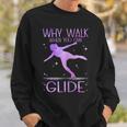 Why Walk When You Can Glide Ice Skating Figure Skating Sweatshirt Gifts for Him