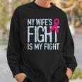 My Wife's Fight Is My Fight Breast Cancer Support Sweatshirt Gifts for Him