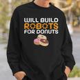 Will Build Robots For Donuts Lover Robotics Sweatshirt Gifts for Him