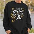 Without Music Life Would B Flat Ii Music Quotes Sweatshirt Gifts for Him